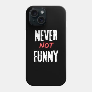 Never Not Funny Phone Case