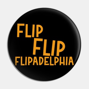 Flip Flip Flipadelphia Pin