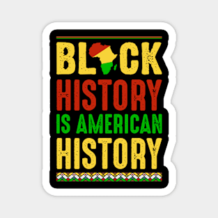 BLACK HISTORY IS AMERICAN HISTORY Magnet