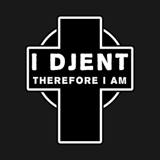 I Djent Therefore I am T-Shirt