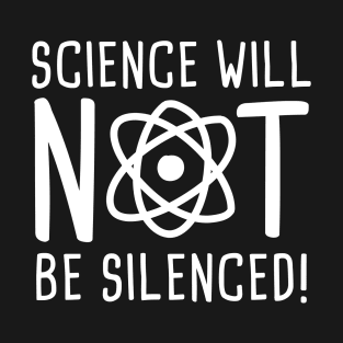 Science Will Not Be Silenced T-Shirt