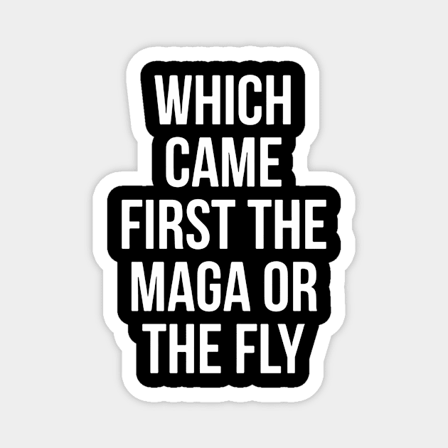 Which Came First The MAGA Or The Fly Magnet by Red Wolf Rustics And Outfitters