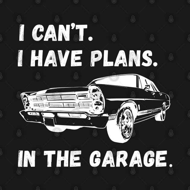 I Cant I Have Plans In The Garage by Chase Excellence