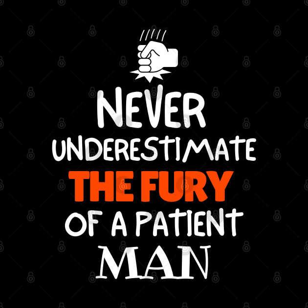 Never underestimate the fury of a patient man by mksjr