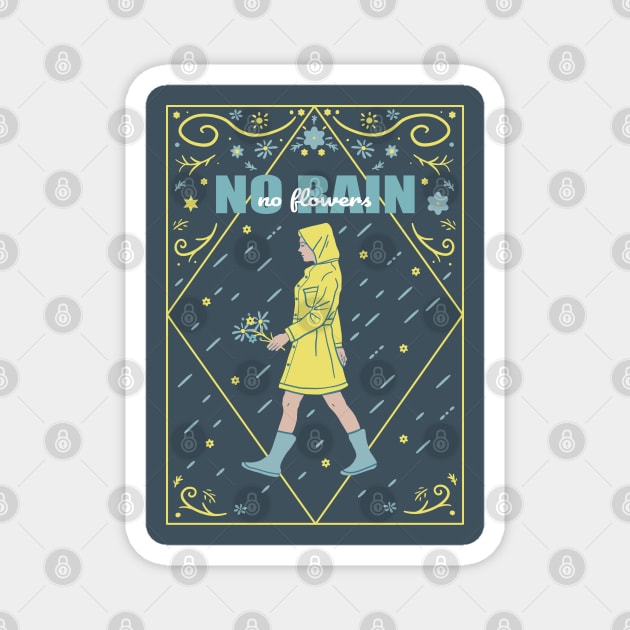 No rain, no flowers Magnet by Wlaurence