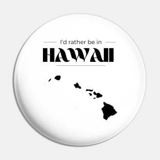 I'd Rather be in Hawaii Pin