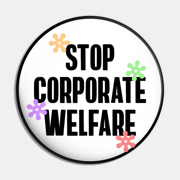 Stop Corporate Welfare - End Tax Breaks Pin by Football from the Left