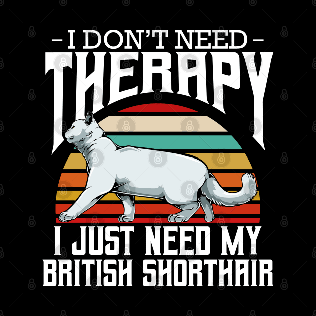 British Shorthair - I Don't Need Therapy - Retro Style Cats by Lumio Gifts