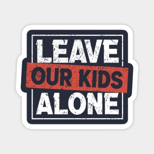 Leave Our Kids Alone - protect kids Magnet