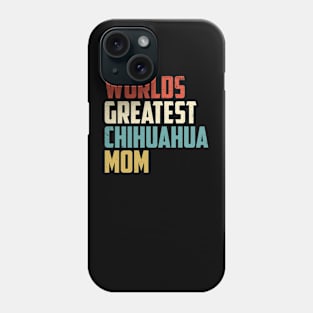 Worlds Greatest Chihuahua Mom Gift For Chihuahua Lover Phone Case