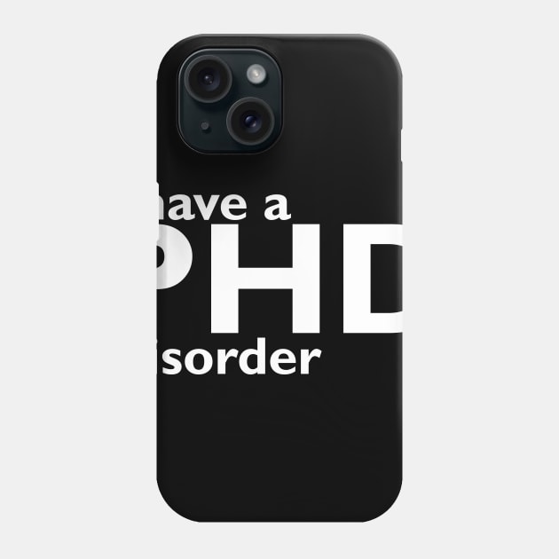 I have phd disorder Phone Case by RusticVintager