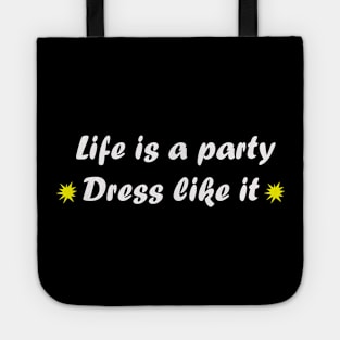 Life is a party dress like it quote Tote