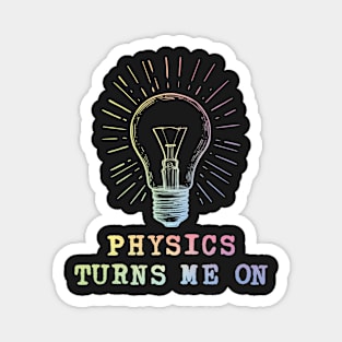 Physics Turns Me On Magnet