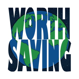 Earth, Worth Saving T-Shirt