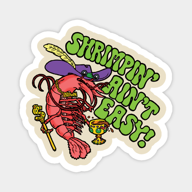 Shrimpin' Ain't Easy Magnet by LittleCozyNostril