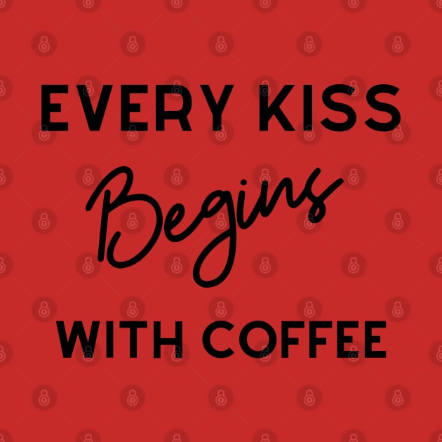 Every Kiss Begins With Coffee by TTWW Studios