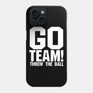 Go Team! Throw The Ball - sports gear for people who root for both teams Phone Case