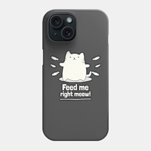 Funny Cat Pun Feed Me Right Meow Phone Case