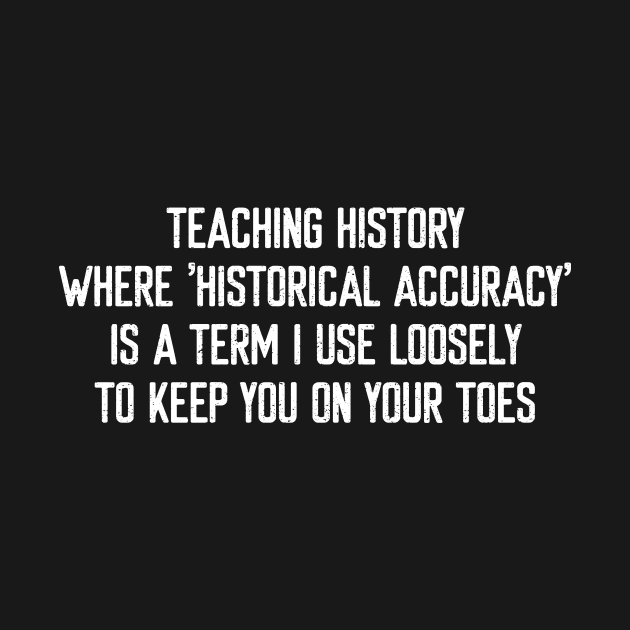 Teaching history Where 'historical accuracy' is a term by trendynoize