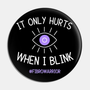 Only Hurts When I Blink (Fibro Warrior) Pin