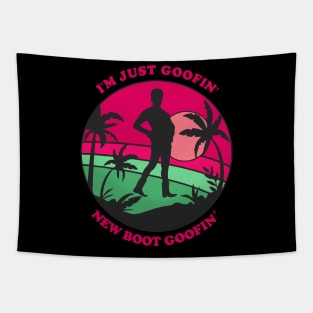 I'm just goofin' new boot goofin' Tapestry