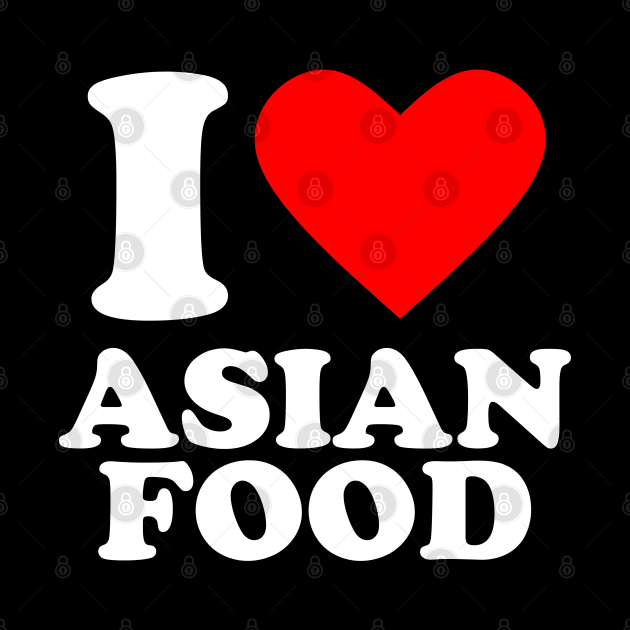 I Love Asian Food by Issho Ni