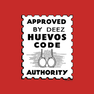 Approves by DEEZ HUEVOS CODE! T-Shirt