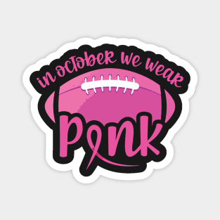 In October we wear pink and watch football - breast cancer awareness and football lover Magnet