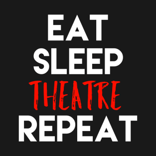 Eat Sleep Theatre Repeat White Design T-Shirt