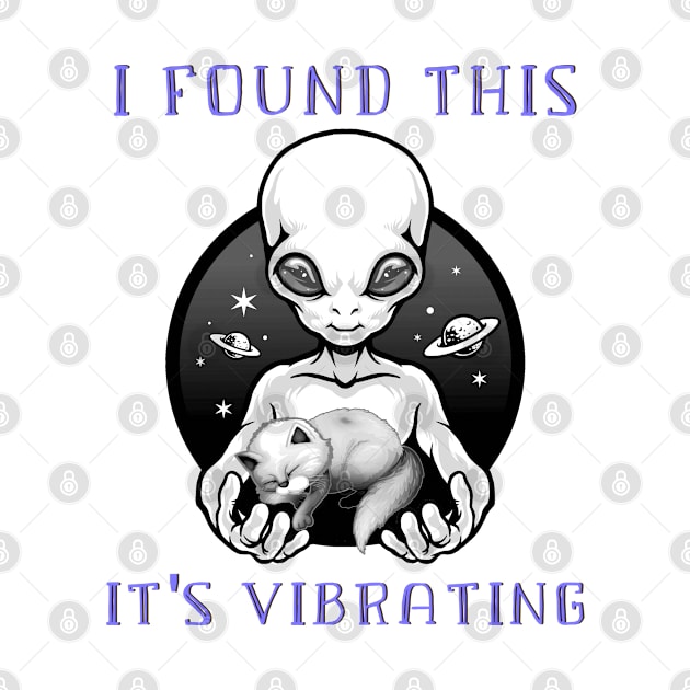 I Found This It's Vibrating Funny Alien and Cat by Howtotails