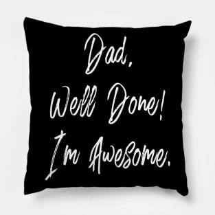 DAD WELL DONE I'M AWESOME - HAPPY FATHERS DAY Pillow