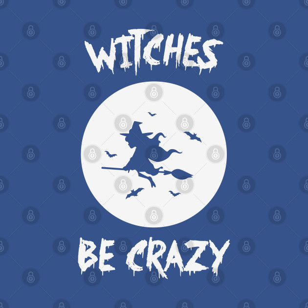 Discover Witches Be Crazy - Halloween Gifts - T-Shirt