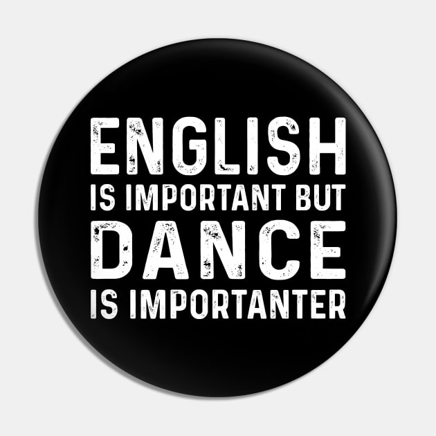 English Is Important But Dance Is Importanter Pin by CoApparel