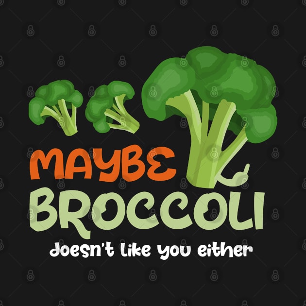 Maybe Broccoli doesn't like you either by mytee