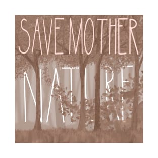 Save Mother Nature T-Shirt