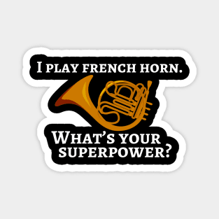 I play french horn. What’s your superpower? Magnet