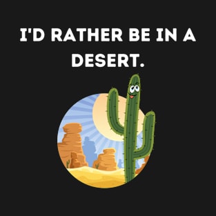 I'd rather be in a desert! - Black T-Shirt