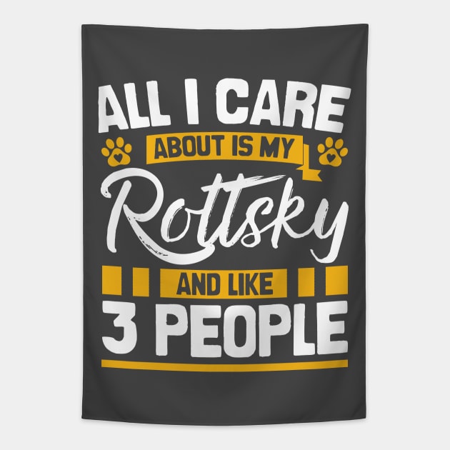 All I Care About Is My Rottsky And Like 3 People Tapestry by Shopparottsky