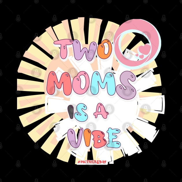 Mothers Day - Two Moms by 1Nine7Nine