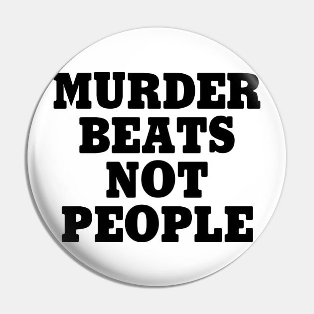 Murder Beats Not People Pin by Venus Complete