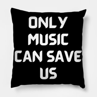 Only music can save us Pillow