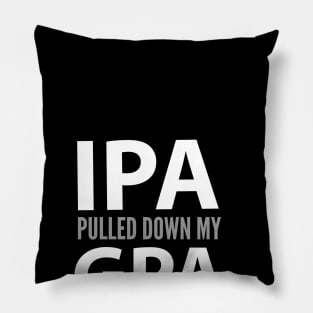 FUNNY / IPA PULLED DOWN MY GPA Pillow