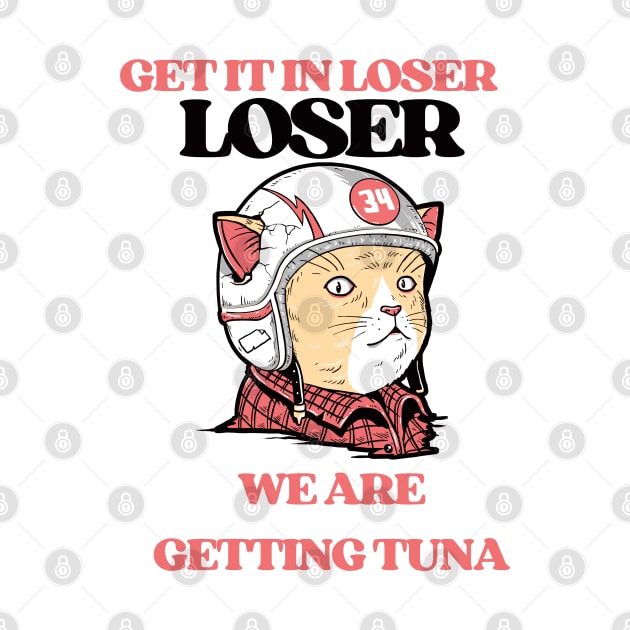 Get in Loser- We're Getting Tuna by Nomad ART