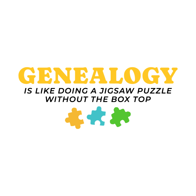 Genealogy Is Like Doing A Jigsaw Puzzle Without The Box Top by tiden.nyska