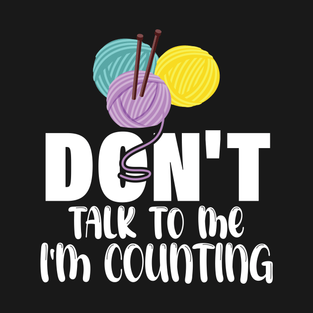 Don't talk to me I'm counting - funny knitting slogan by printalpha-art