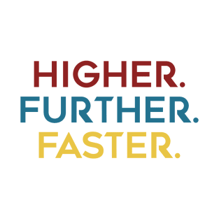 Higher. Further. Faster. Text! T-Shirt