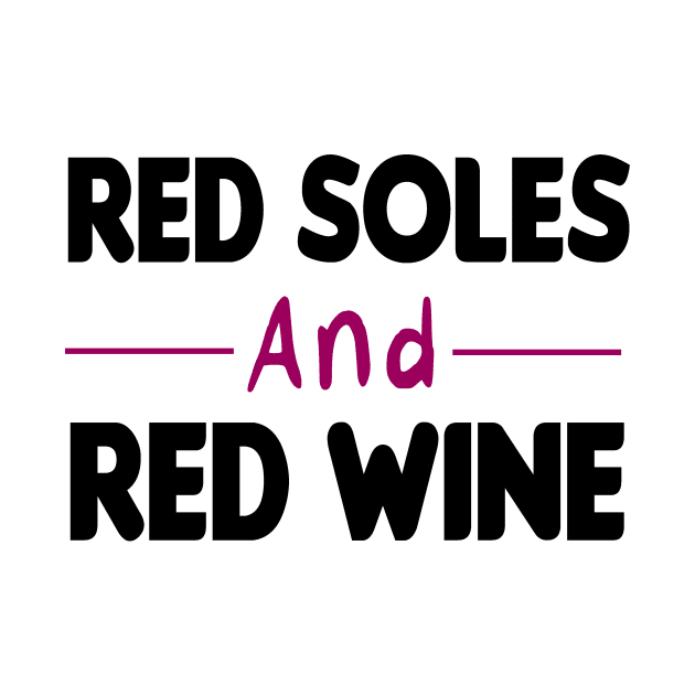 Red Soles And Red Wine | Womans | Trendy Graphic | Humor | Wine Lover | Luxury Graphic Tee by First look