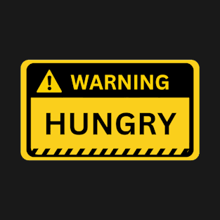 Hungry- Yellow Warning Sign T-Shirt