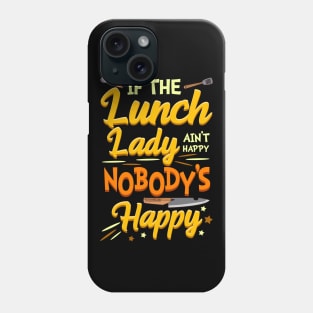 If The Lunch Lady Ain't Happy Nobody's Happy Cafeteria Worker Phone Case