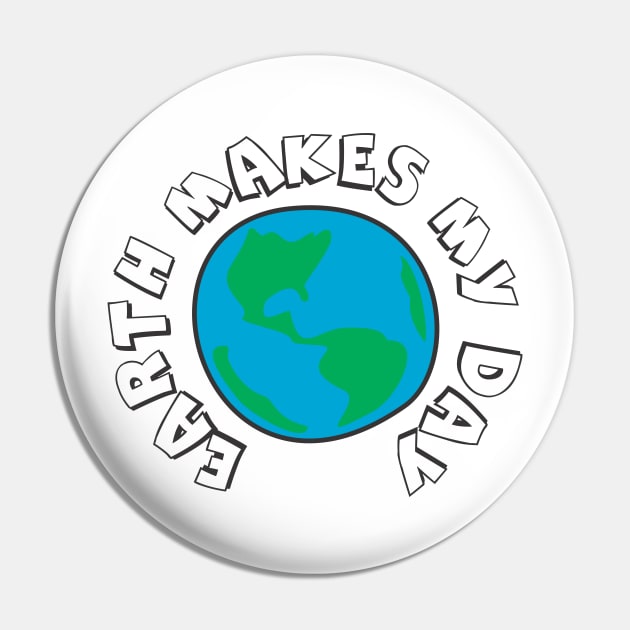 Earth Makes My Day Pin by FreckleFaceDoodles